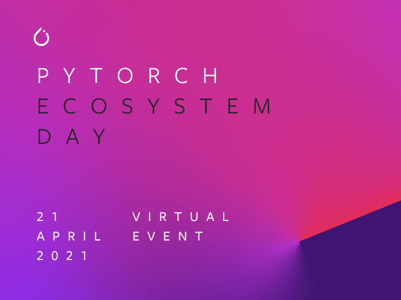 PyTorch Ecosystem Day 2021